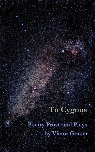 To Cygnus Poetry Prose and Plays by Victor Grauer