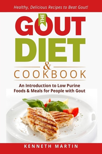 The Gout Diet and Cookbook An Introduction to Low Purine Foods and Meals for People with Gout