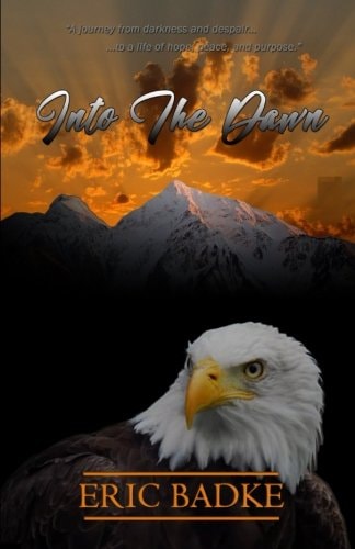 Into The Dawn A Memoir of Eric Badke