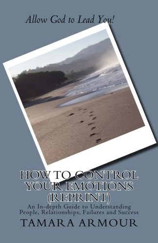 How To Control Your Emotions (Reprint) An In-depth Guide to Understanding People, Relationships, Failures and Success