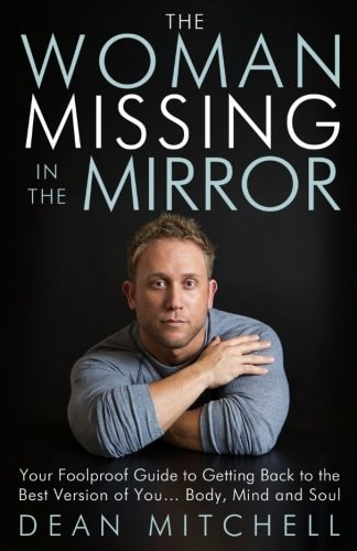 The Woman Missing in the Mirror Your Foolproof Guide to Getting Back to the Best Version of You... Body, Mind and Soul