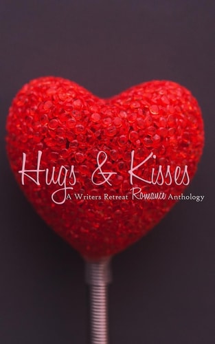 Hugs and Kisses A Writer's Retreat Romance Anthology