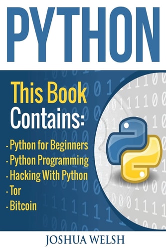 Python 5 Manuscripts - Python for Beginners, Python Programming, Hacking With Python, Tor, Bitcoin