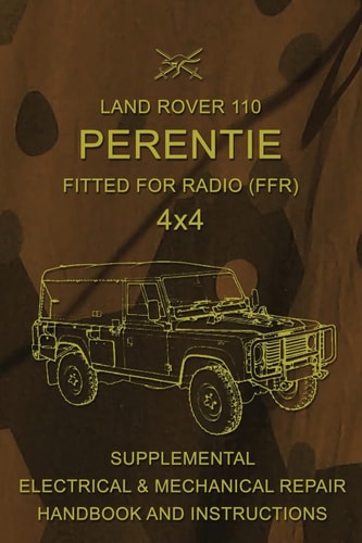 Land Rover 110 Perentie Fitted for Radio (FFR) 4x4 Supplemental Electrical and Mechanical Repair Handbook and Instructions