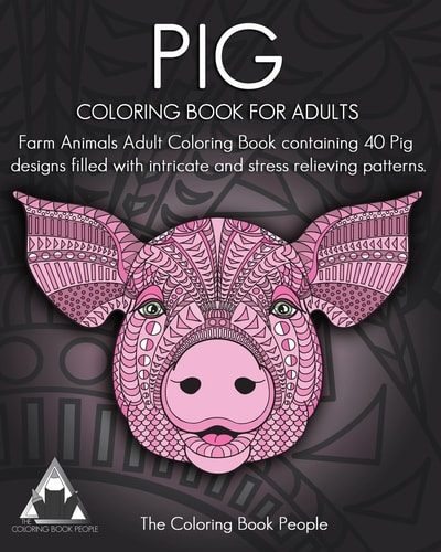 Pig Coloring Book For Adults Farm Animals Adult Coloring Book Containing 40 Pig Designs Filled with Intricate and Stress Relieving Patterns