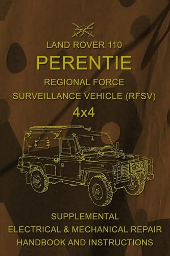 Land Rover 110 Perentie Regional Force Surveillance Vehicle (RFSV) 4x4 Supplemental Electrical and Mechanical Repair Handbook and Instructions