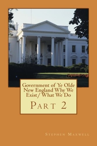 Government of Ye Olde New England Why We Exist/ What We Do Part 2