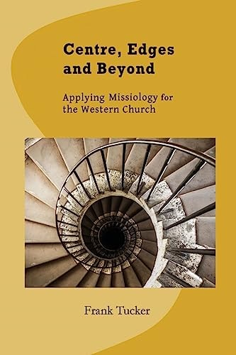 Centre, Edges and Beyond Applying Missiology for the Western Church
