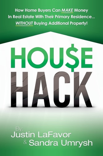 House Hack How Home Buyers Can Make Money in Real Estate with Their Primary Residence... Without Buying Additional Property!