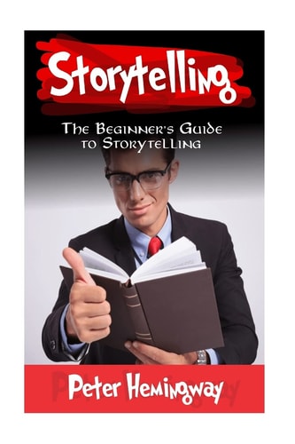Storytelling The Beginner's Guide to Storytelling
