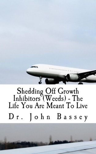 Shedding Off Growth Inhibitors (Weeds) - The Life You Are Meant To Live You Are Already Helped - Don't Suffer Anymore!