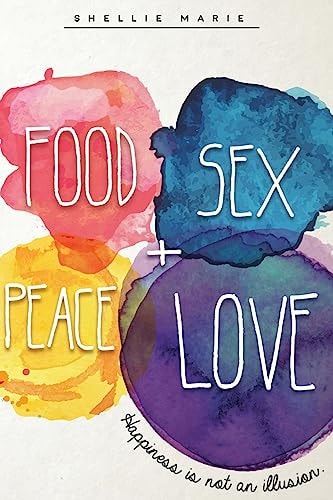 Food Sex Peace Love Happiness Is Not an Illusion