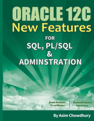Oracle 12C New Features SQL, PL/SQL and Administration