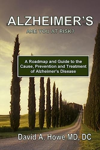 Alzheimer's, Are You at Risk? A Roadmap and Guide to the Cause, Prevention, and Treatment of Alzheimer's Disease