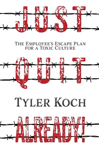 Just Quit Already! The Employee's Escape Plan for a Toxic Culture
