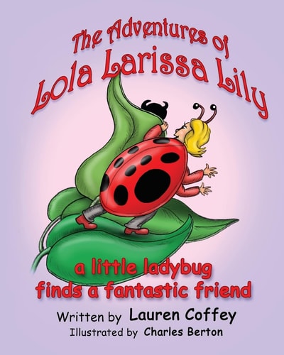 The Adventures of Lola Larissa Lily A Little Bug Finds a Fantastic Friend