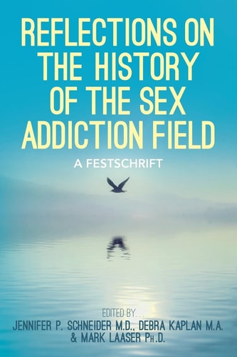 Reflections on the History of the Sex Addiction Field A Festschrift