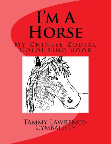 I'm a Horse My Chinese Zodiac Colouring Book