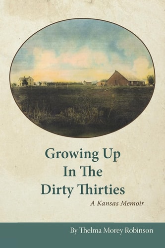 Growing Up in the Dirty Thirties A Kansas Memoir