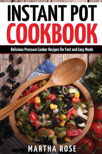 Instant Pot Cookbook Delicious Pressure Cooker Recipes for Fast and Easy Meals
