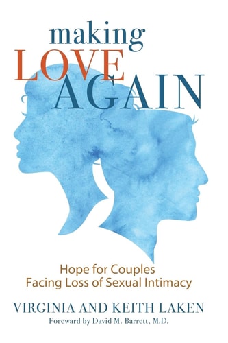 Making Love Again Hope for Couples Facing Loss of Sexual Intimacy