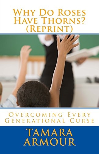 Why Do Roses Have Thorns (Reprint) Overcoming Every Generational Curse