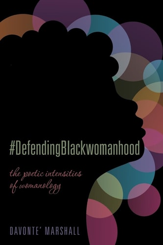 #DefendingBlackwomanhood The Poetic Intensities of Womanology