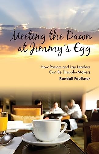 Meeting the Dawn at Jimmy's Egg How Pastors and Lay Leaders Can Be Disciple-Makers