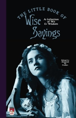 The Little Book of Wise Sayings A Collection of Wit and Wisdom