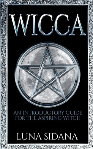 Wicca An Introductory Guide for the Aspiring Witch