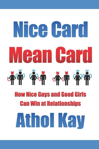 Nice Card Mean Card How Nice Guys and Good Girls Can Win at Relationships