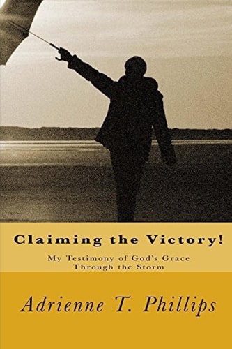 Claiming the Victory! My Testimony of God's Grace Through the Storm
