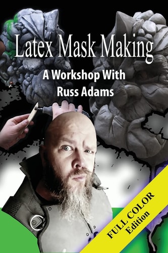 Latex Mask Making (Color Version) A Workshop with Russ Adams