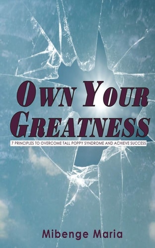 Own Your Greatness 7 Principles To Overcome Tall Poppy Syndrome And Achieve Success