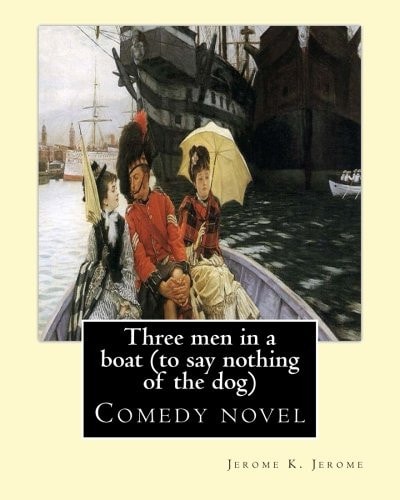 Three Men in a Boat (to Say Nothing of the Dog) By: Jerome K. Jerome, Illustrated By: A. Frederics Comedy Novel (Frederics, A. , Active 1877-1889)