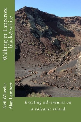 Walking in Lanzerote - Black&white Exciting Adventures on a Volcanic Island
