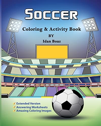 Soccer: Coloring and Activity Book (Extended) Soccer Is a Beloved Sport That Is Played All Around the World. Whether Your Child Is a Seasoned Player Or Is Brand New to the Game, Help Enrich Their Life with This Coloring and Activity Book That Will Inspire