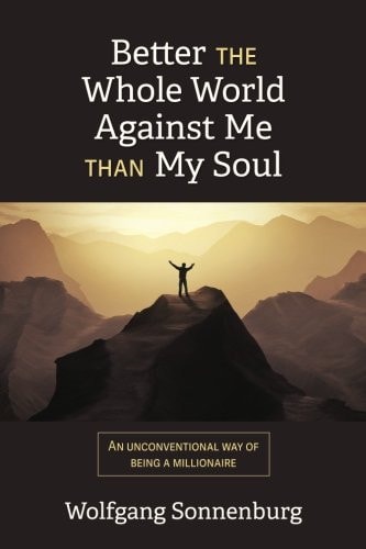 Better the Whole World Against Me Than My Soul An Unconventional Way of Being a Millionaire