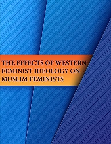 The Effects of Western Feminist Ideology on Muslim Feminists