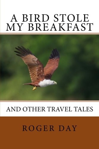 A Bird Stole My Breakfast And Other Travel Tales