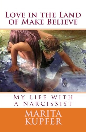 Love in the Land of Make Believe My Life with a Narcissist