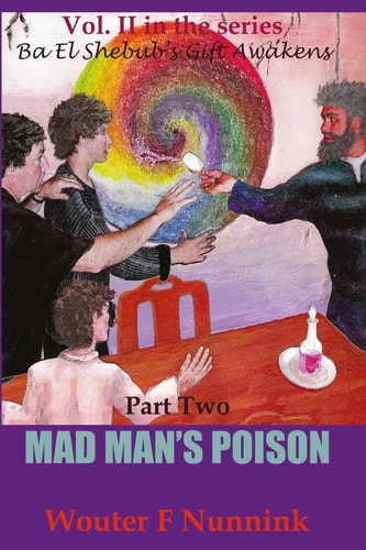 Mad Man's Poison Vol II, Book Two in the Series Ba El Shebub's Gift Awakens