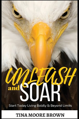 Unleash and Soar Start Today Living Boldly and Beyond Limits