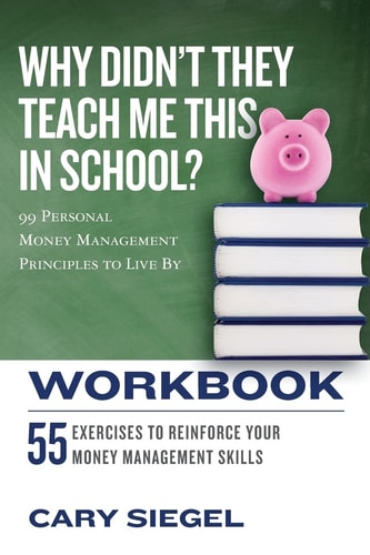 Why Didn't They Teach Me This in School? Workbook 99 Personal Money Management Principles to Live By