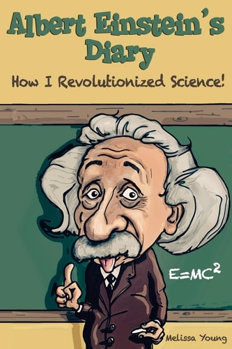 Albert Einstein's Diary How I Revolutionized Science