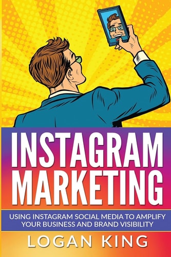 Instagram Marketing Using Instagram Social Media To Amplify Your Business And Brand Visibility