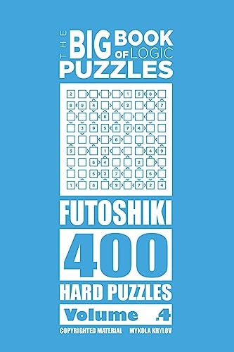 The Big Book of Logic Puzzles - Futoshiki 400 Hard (Volume 4)