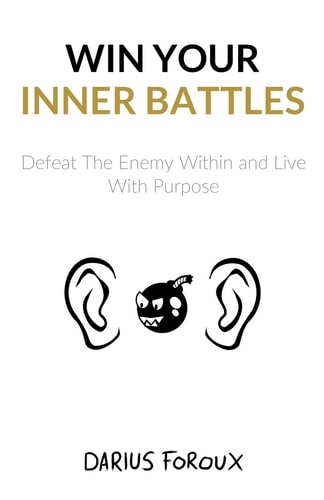 Win Your Inner Battles Defeat The Enemy Within and Live With Purpose