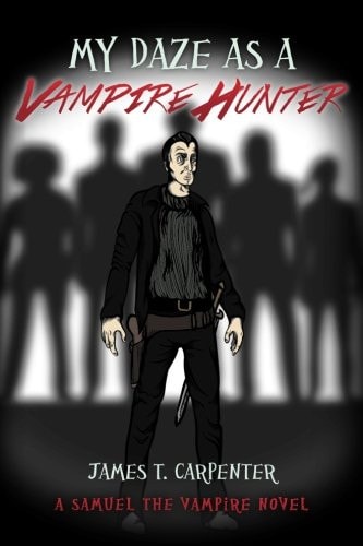 My Daze as a Vampire Hunter A Samuel the Vampire Novel