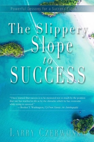 The Slippery Slope to Success Powerful Lessons for a Success Filled Life!